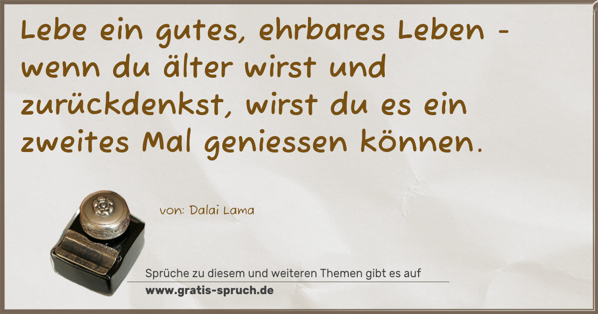 Spruchbild: Lebe ein gutes, ehrbares Leben - wenn du älter wirst und zurückdenkst, wirst du es ein zwe …