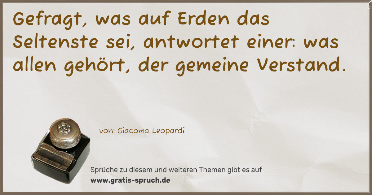 Spruchbild: Gefragt, was auf Erden das Seltenste sei, antwortet einer: was allen gehört, der gemeine V …