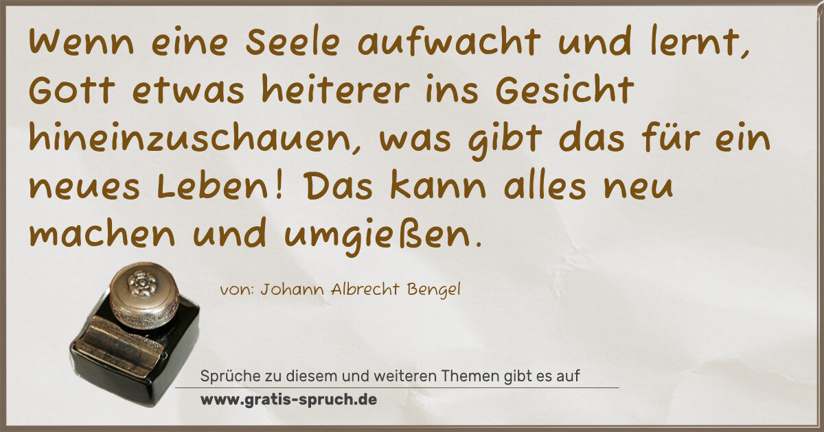 Spruchbild: Wenn eine Seele aufwacht und lernt, Gott etwas heiterer ins Gesicht hineinzuschauen, was …