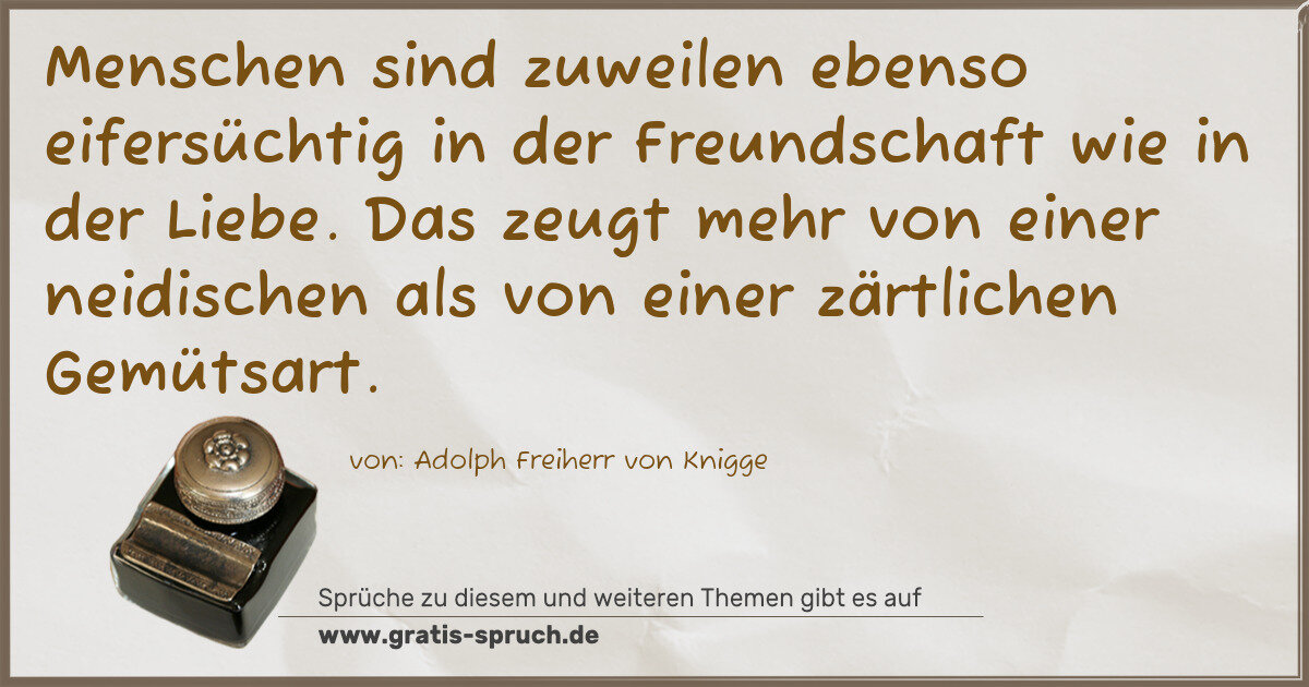 Spruchbild: Menschen sind zuweilen ebenso eifersüchtig in der Freundschaft wie in der Liebe. Das zeugt …