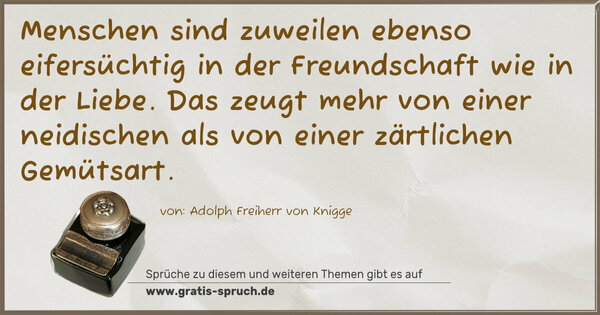 Spruch Visualisierung: Menschen sind zuweilen ebenso eifersüchtig in der Freundschaft wie in der Liebe. Das zeugt mehr von einer neidischen als von einer zärtlichen Gemütsart.
