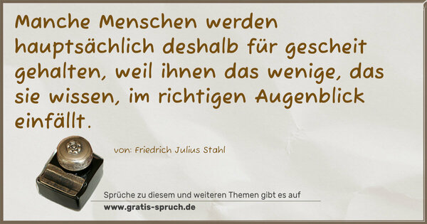 Spruch Visualisierung: Manche Menschen werden hauptsächlich deshalb für gescheit gehalten, weil ihnen das wenige, das sie wissen, im richtigen Augenblick einfällt. 