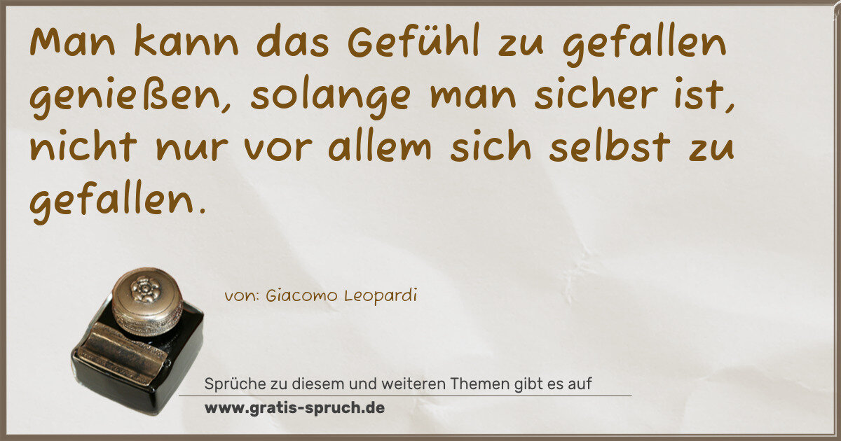 Spruchbild: Man kann das Gefühl zu gefallen genießen, solange man sicher ist, nicht nur vor allem si …