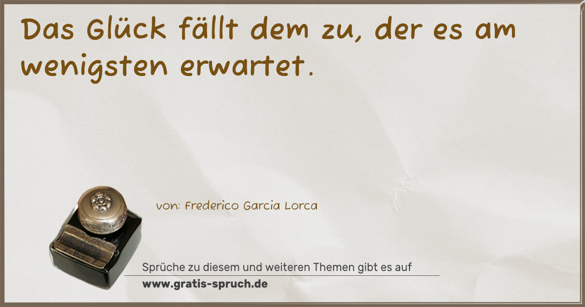 Spruchbild: Das Glück fällt dem zu, der es am wenigsten erwartet.