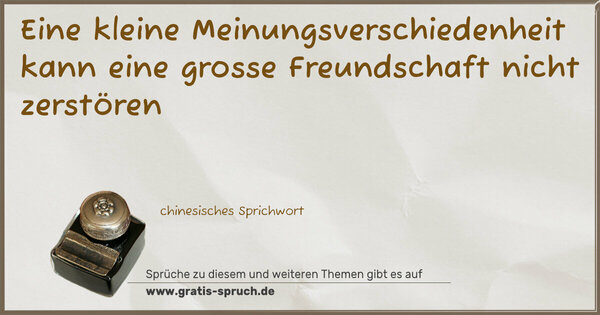 Spruch Visualisierung: Eine kleine Meinungsverschiedenheit
kann eine grosse Freundschaft nicht zerstören