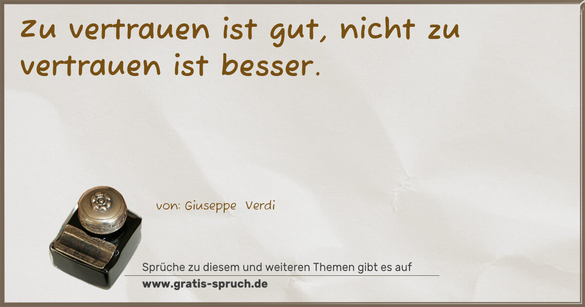 Spruchbild: Zu vertrauen ist gut, nicht zu vertrauen ist besser.