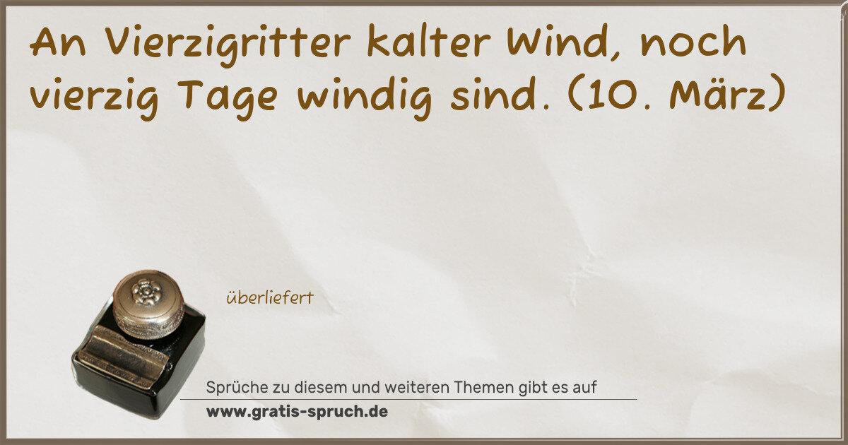 Spruchbild: An Vierzigritter kalter Wind, noch vierzig Tage windig sind. (10. März)