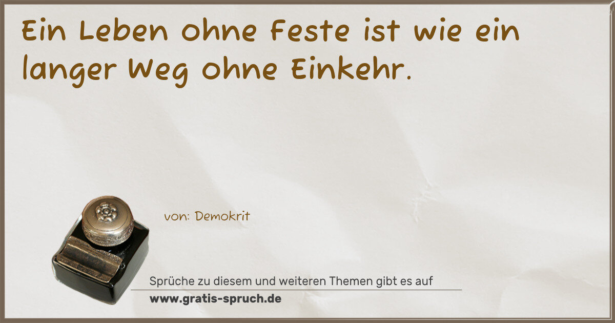 Spruchbild: Ein Leben ohne Feste ist wie ein langer Weg ohne Einkehr.