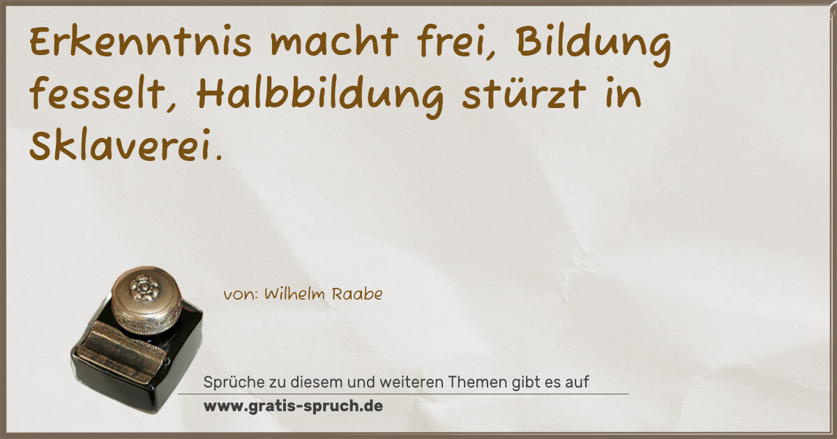 Spruchbild: Erkenntnis macht frei, Bildung fesselt, Halbbildung stürzt in Sklaverei.