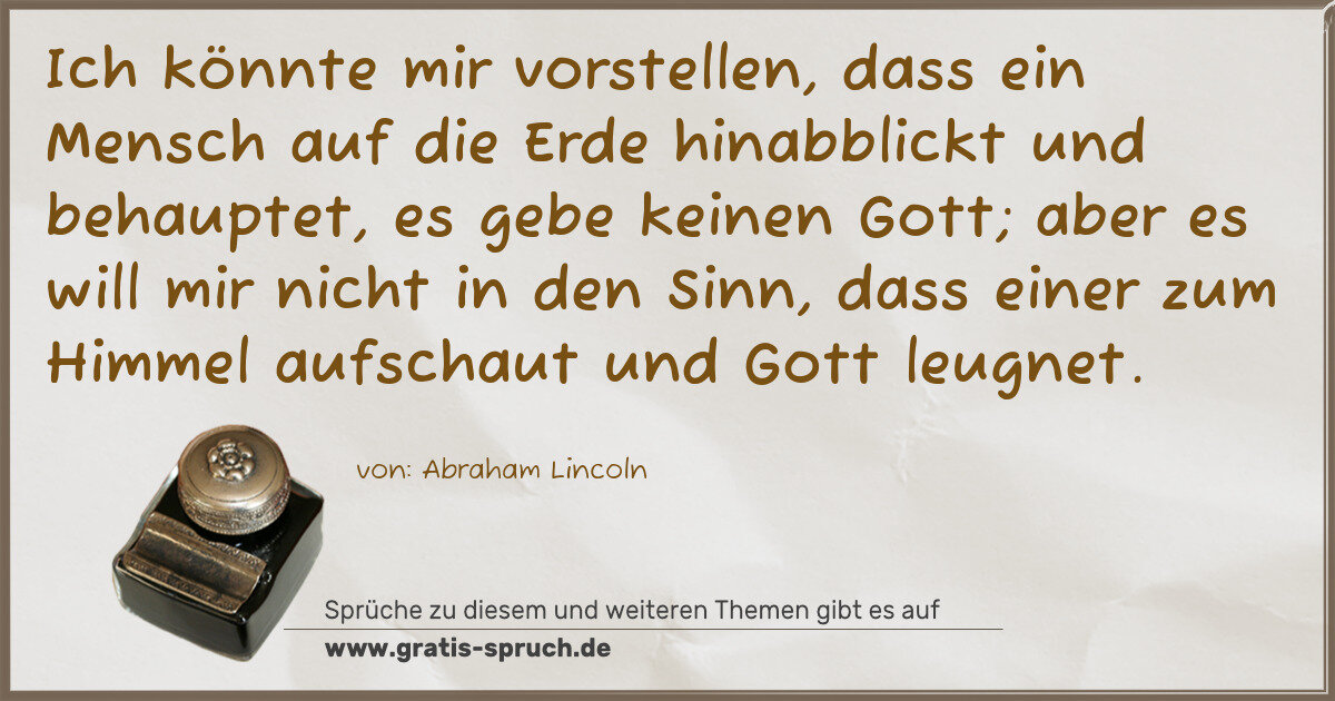 Spruchbild: Ich könnte mir vorstellen, dass ein Mensch auf die Erde hinabblickt und behauptet, es geb …