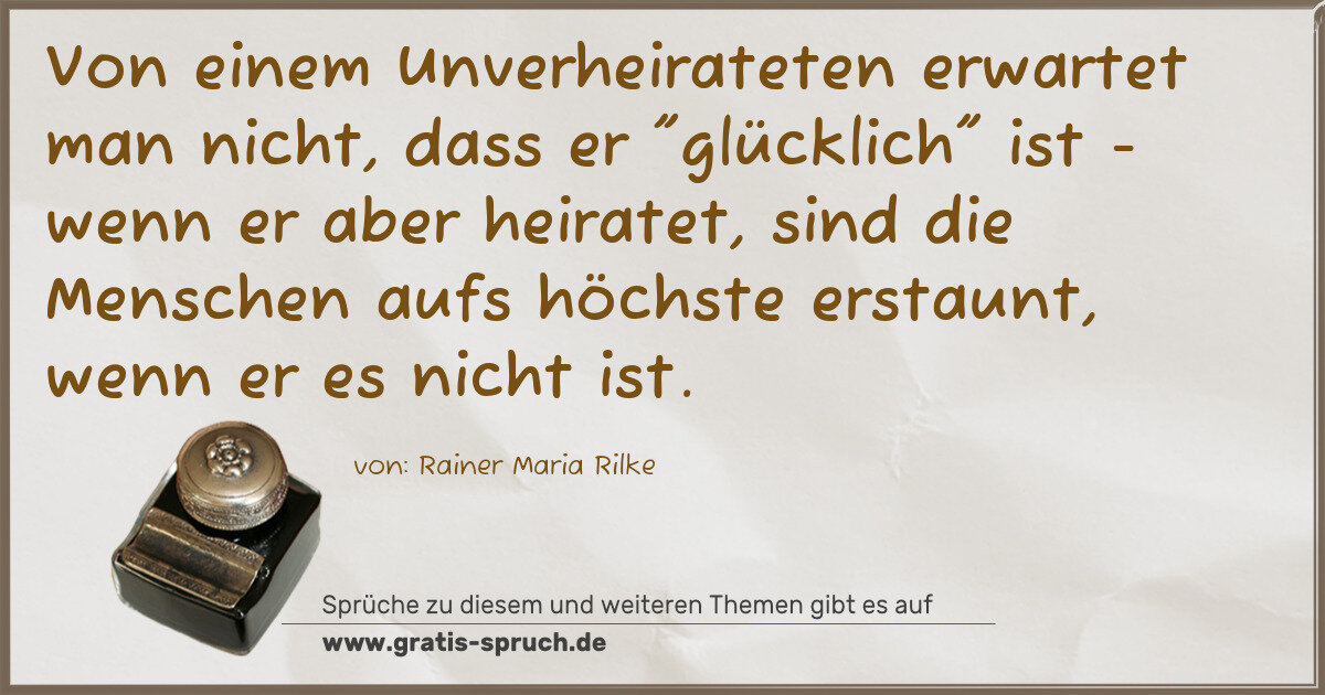 Spruchbild: Von einem Unverheirateten erwartet man nicht, dass er "glücklich" ist - wenn er aber hei …