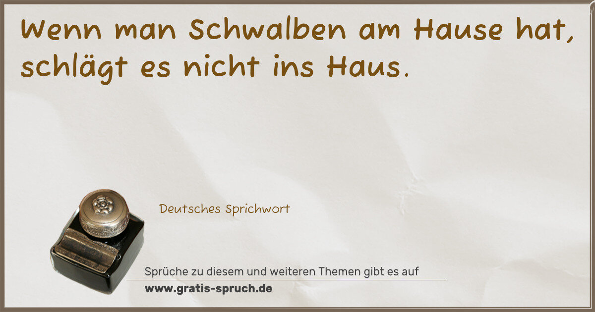 Spruchbild: Wenn man Schwalben am Hause hat, schlägt es nicht ins Haus.