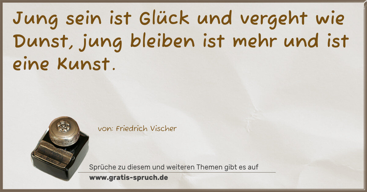 Spruchbild: Jung sein ist Glück und vergeht wie Dunst, jung bleiben ist mehr und ist eine Kunst.