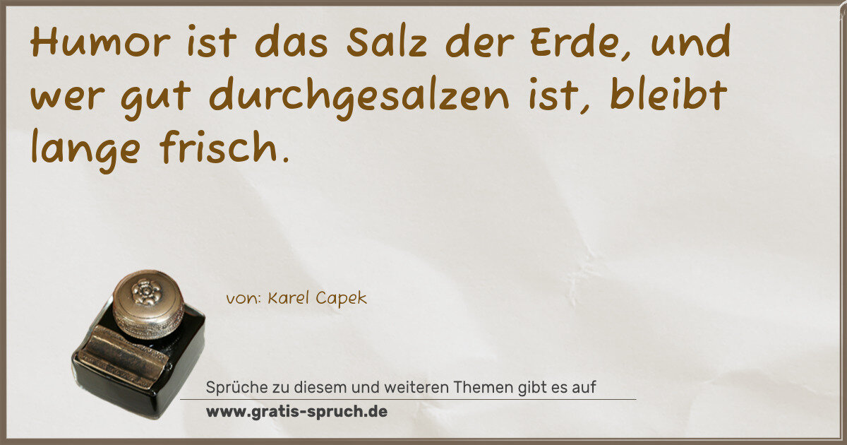 Spruchbild: Humor ist das Salz der Erde, und wer gut durchgesalzen ist, bleibt lange frisch.