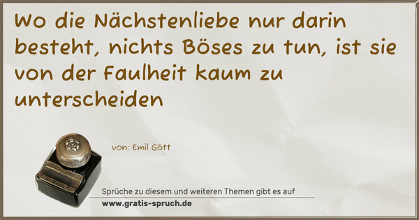 Spruch Visualisierung: Wo die Nächstenliebe nur darin besteht, nichts Böses zu tun, ist sie von der Faulheit kaum zu unterscheiden