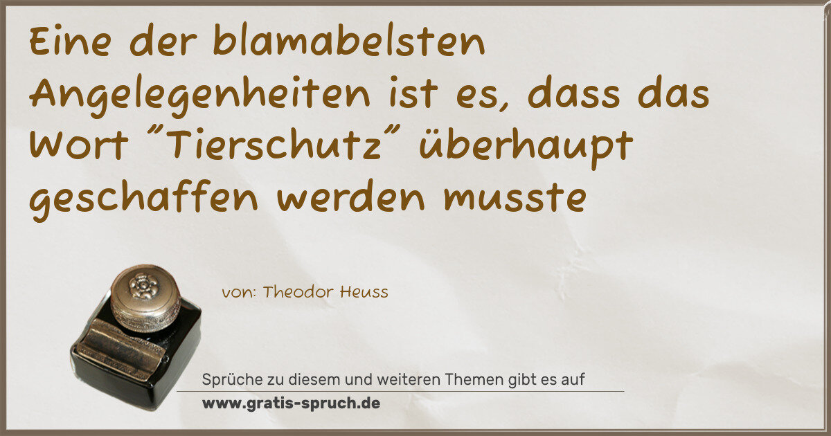 Spruchbild: Eine der blamabelsten Angelegenheiten ist es, dass das Wort "Tierschutz" überhaupt geschaf …