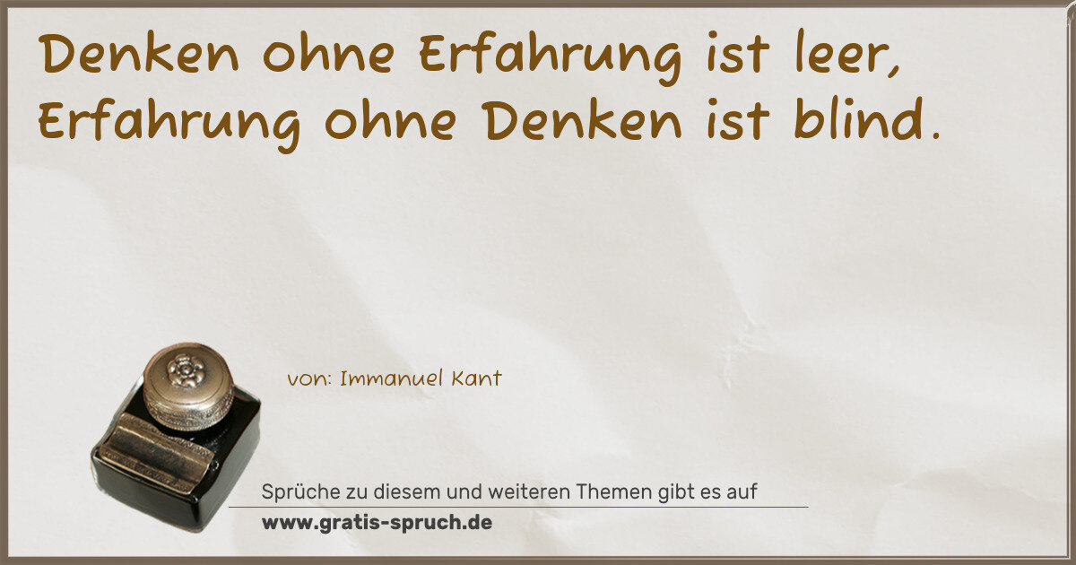 Spruchbild: Denken ohne Erfahrung ist leer, Erfahrung ohne Denken ist blind.