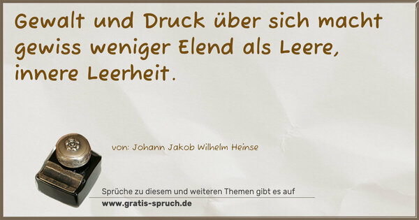 Spruch Visualisierung: Gewalt und Druck über sich macht gewiss weniger Elend als Leere, innere Leerheit.