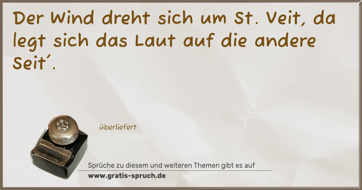 Spruchbild: Der Wind dreht sich um St. Veit, da legt sich das Laut auf die andere Seit'.