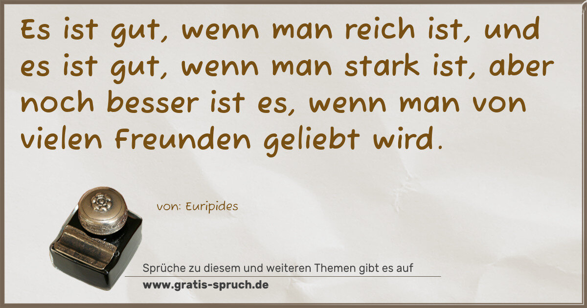 Spruchbild: Es ist gut, wenn man reich ist, und es ist gut, wenn man stark ist, aber noch besser ist e …