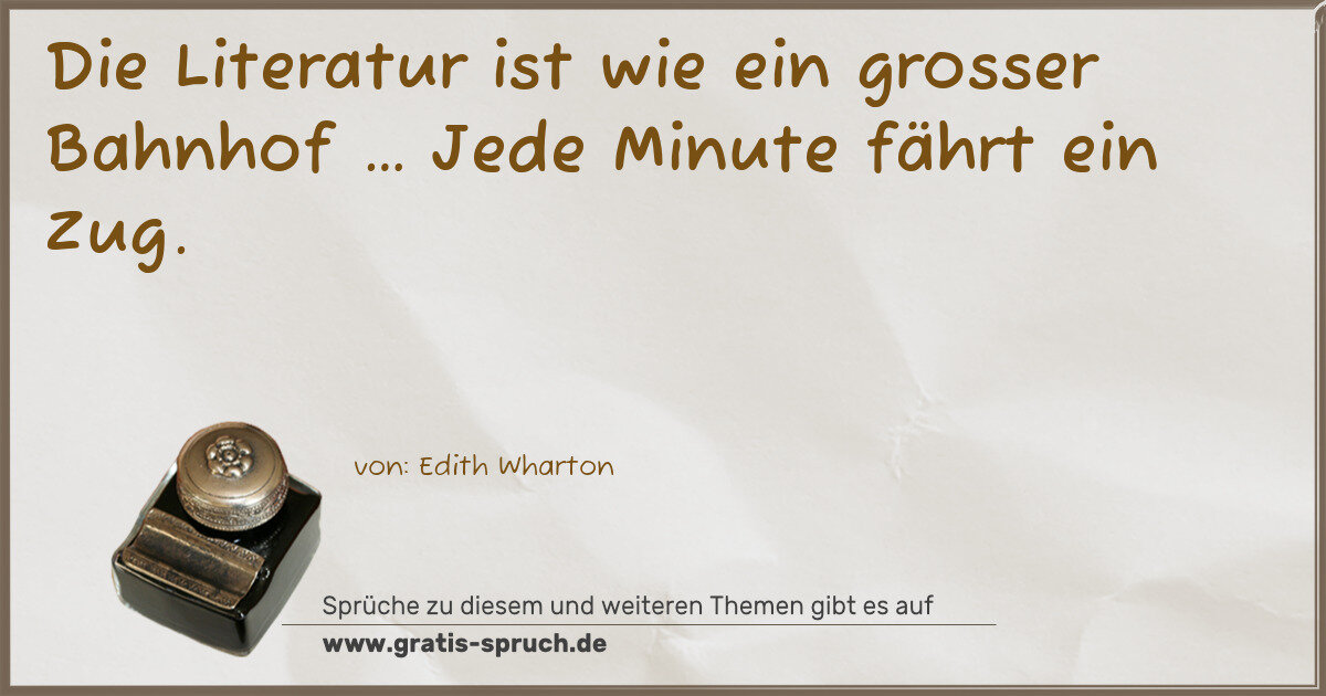 Spruchbild: Die Literatur ist wie ein grosser Bahnhof … Jede Minute fährt ein Zug.