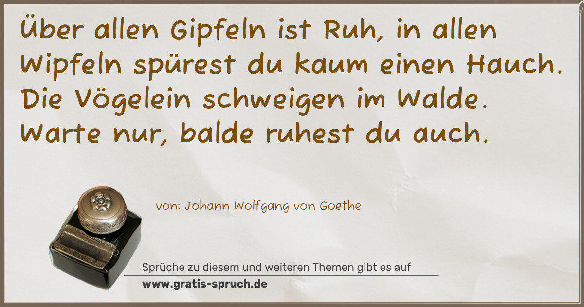 Spruchbild: Über allen Gipfeln ist Ruh, in allen Wipfeln spürest du kaum einen Hauch. Die Vögelein sch …