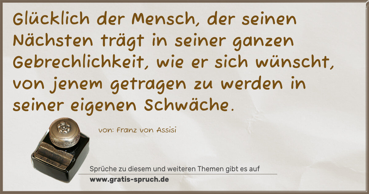 Spruchbild: Glücklich der Mensch, der seinen Nächsten trägt in seiner ganzen Gebrechlichkeit, wie er s …