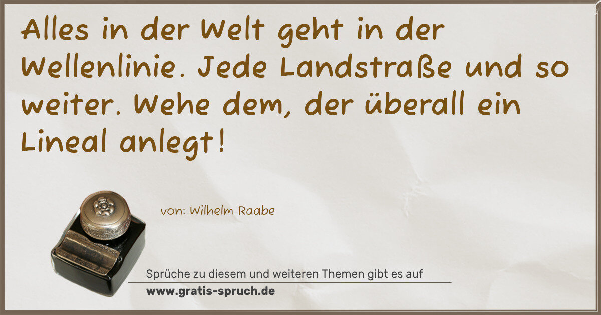 Spruchbild: Alles in der Welt geht in der Wellenlinie. Jede Landstraße und so weiter. Wehe dem, der …
