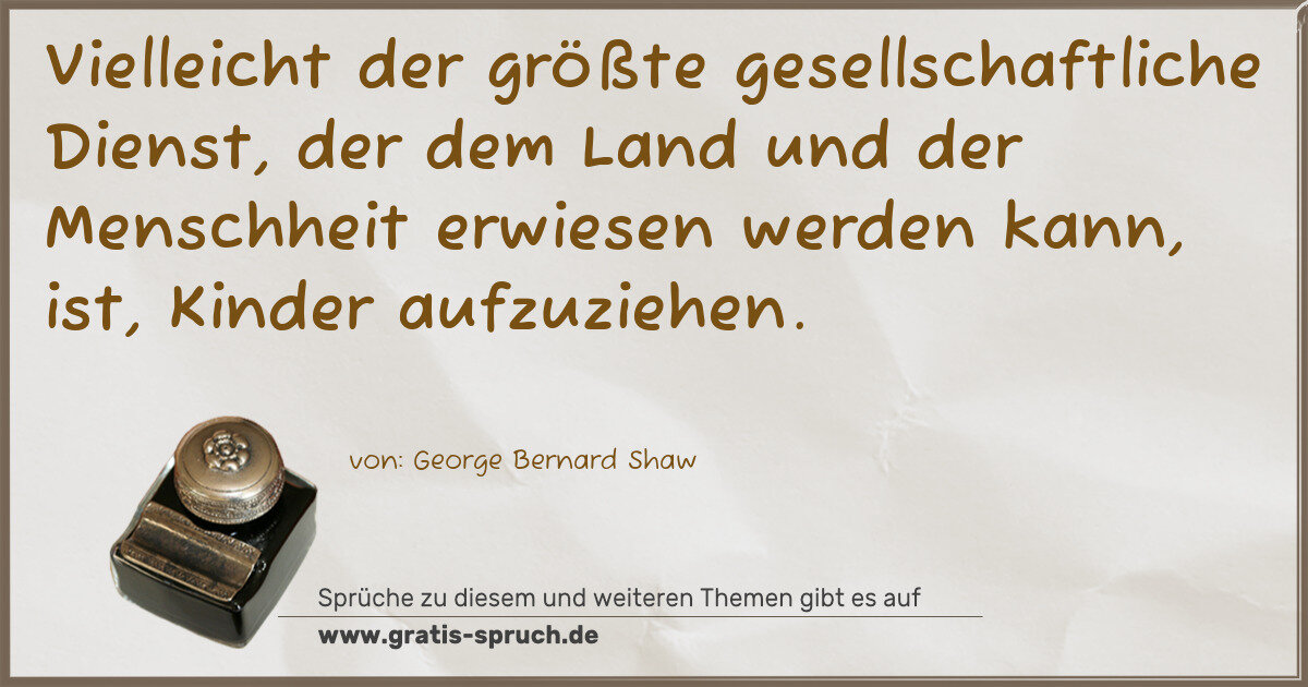 Spruchbild: Vielleicht der größte gesellschaftliche Dienst, der dem Land und der Menschheit erwiesen w …
