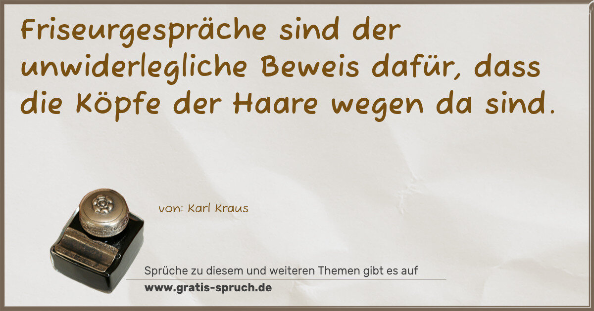 Spruchbild: Friseurgespräche sind der unwiderlegliche Beweis dafür, dass die Köpfe der Haare wegen da …