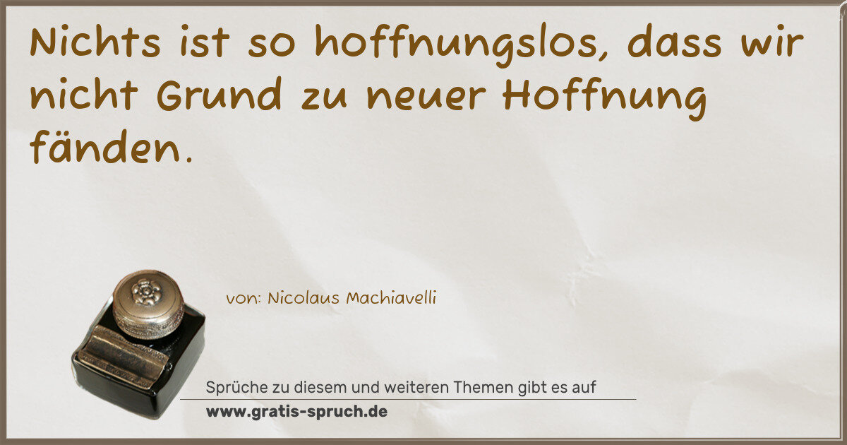 Spruchbild: Nichts ist so hoffnungslos, dass wir nicht Grund zu neuer Hoffnung fänden.