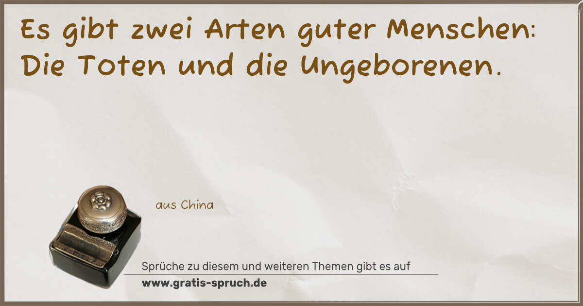 Spruchbild: Es gibt zwei Arten guter Menschen: Die Toten und die Ungeborenen.