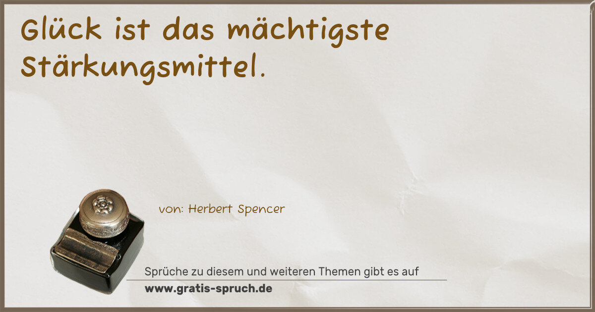 Spruchbild: Glück ist das mächtigste Stärkungsmittel.