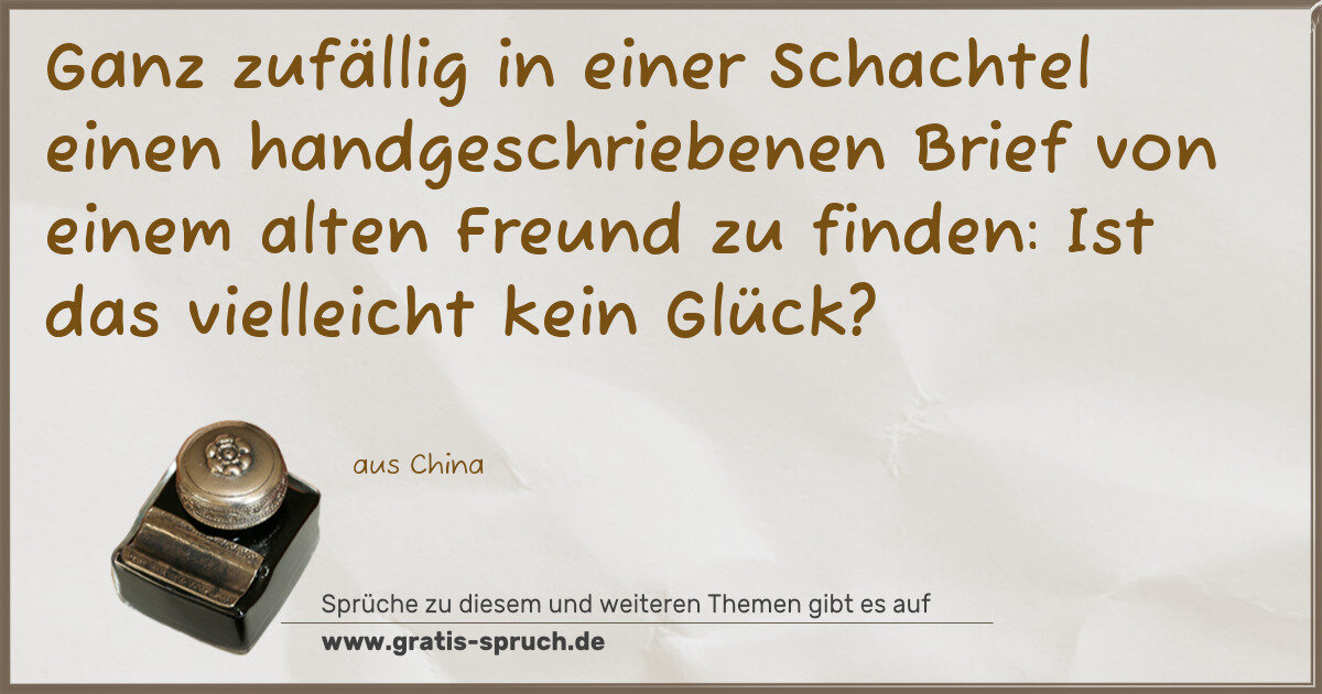 Spruchbild: Ganz zufällig in einer Schachtel einen handgeschriebenen Brief von einem alten Freund zu f …