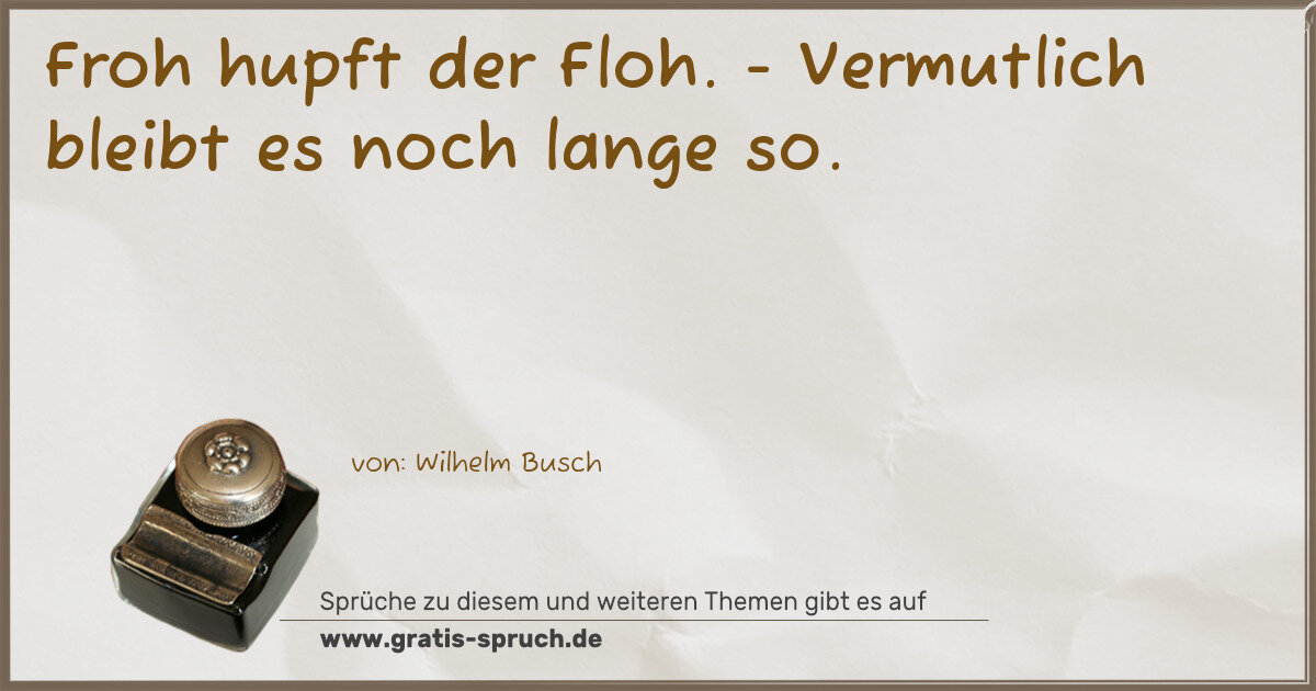 Spruchbild: Froh hupft der Floh. - Vermutlich bleibt es noch lange so.
