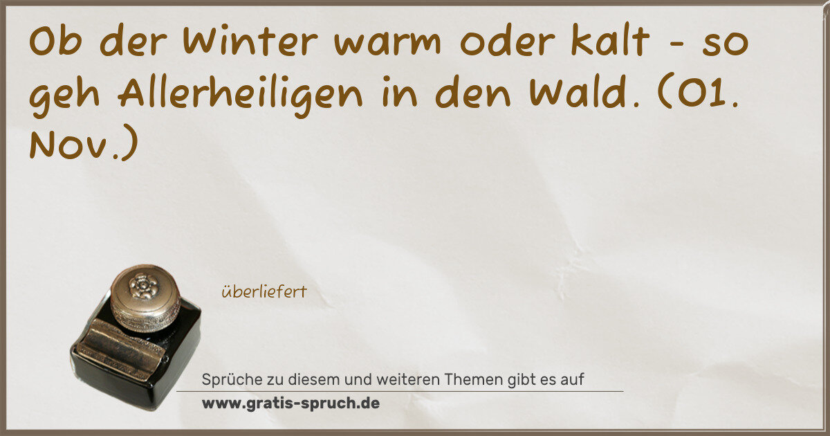 Spruchbild: Ob der Winter warm oder kalt - so geh Allerheiligen in den Wald. (01. Nov.)