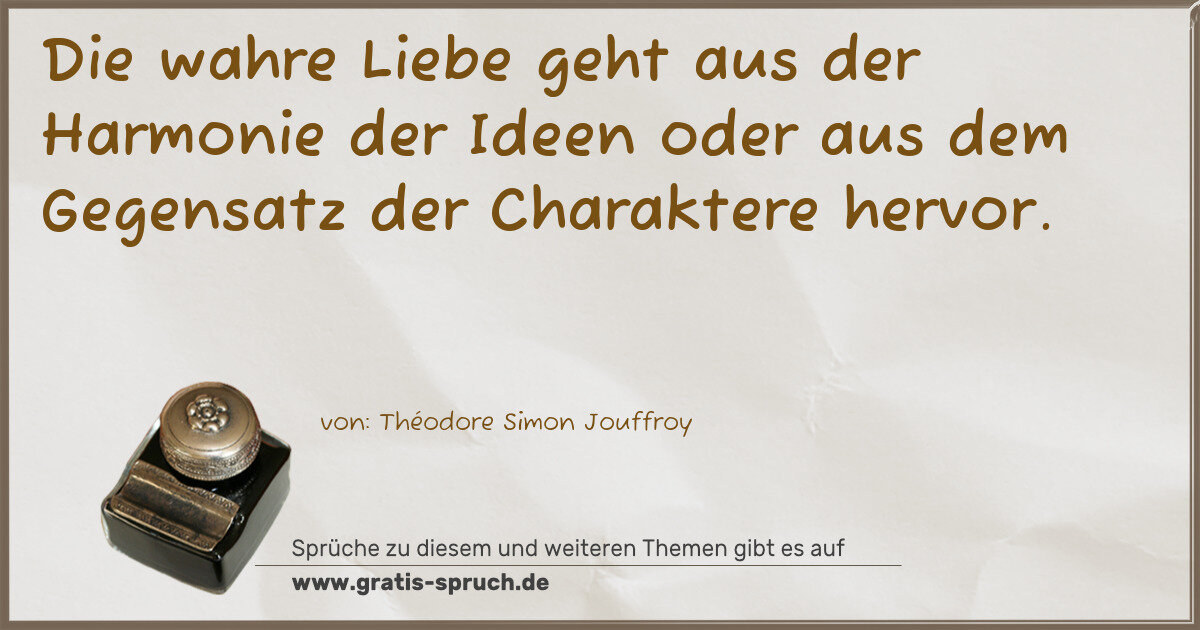 Spruchbild: Die wahre Liebe geht aus der Harmonie der Ideen oder aus dem Gegensatz der Charaktere herv …