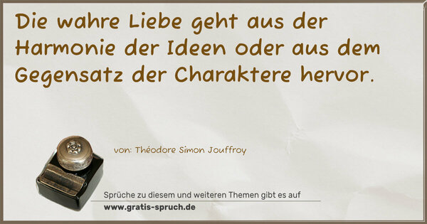 Spruch Visualisierung: Die wahre Liebe
geht aus der Harmonie der Ideen
oder aus dem Gegensatz der Charaktere
hervor.