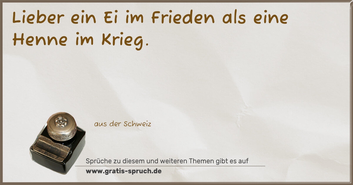 Spruchbild: Lieber ein Ei im Frieden als eine Henne im Krieg.