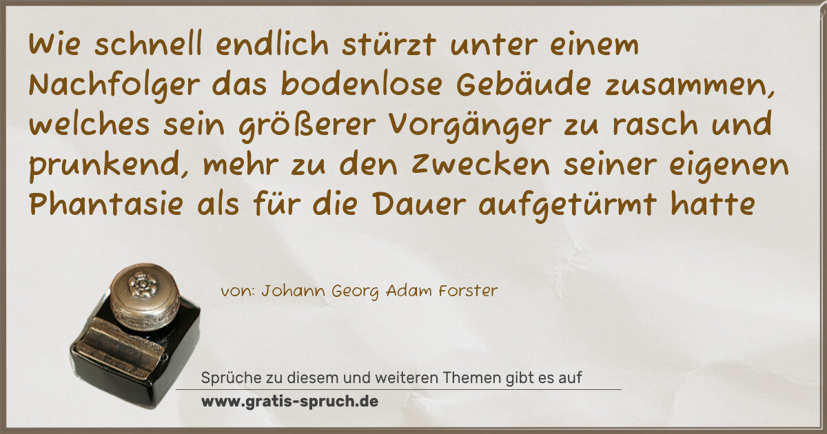 Spruchbild: Wie schnell endlich stürzt unter einem Nachfolger das bodenlose Gebäude zusammen, welches …