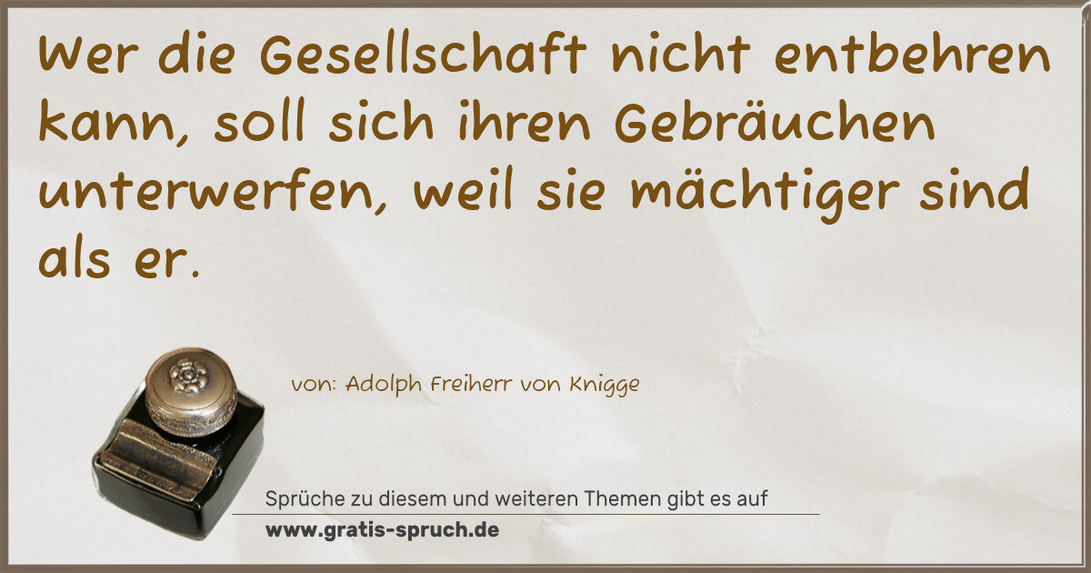 Spruchbild: Wer die Gesellschaft nicht entbehren kann, soll sich ihren Gebräuchen unterwerfen, weil si …