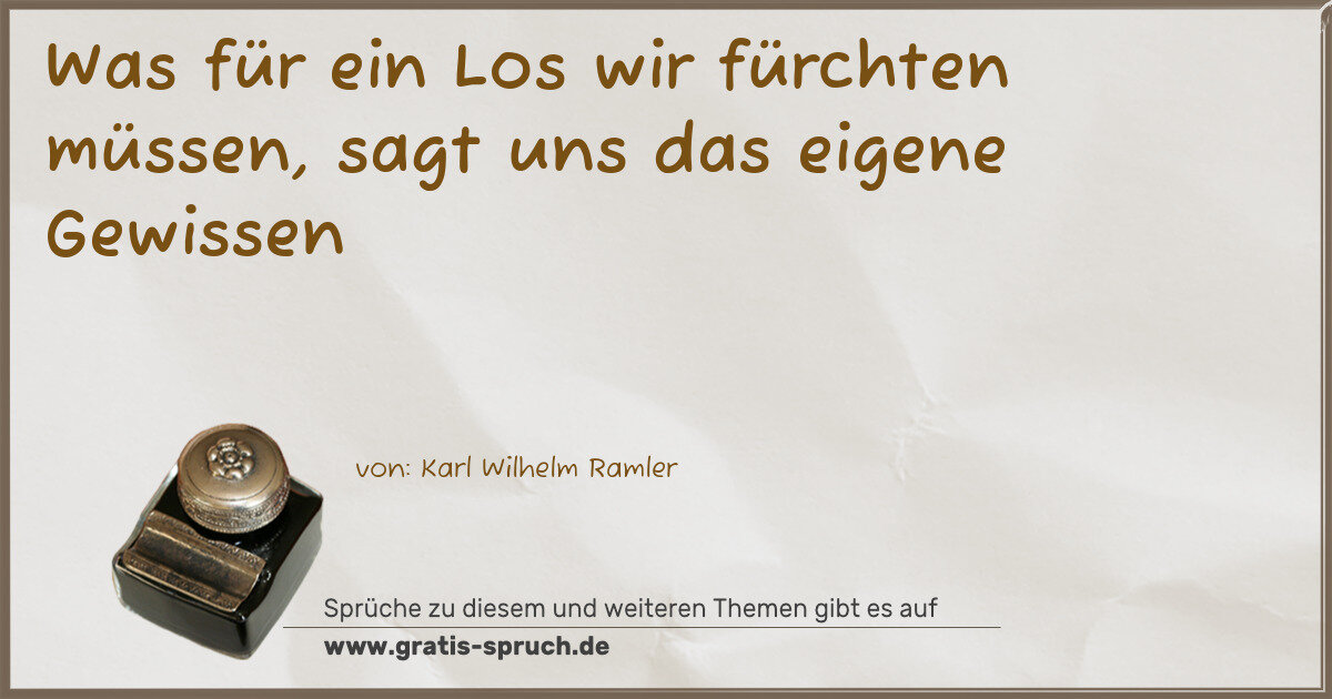 Spruchbild: Was für ein Los wir fürchten müssen, sagt uns das eigene Gewissen