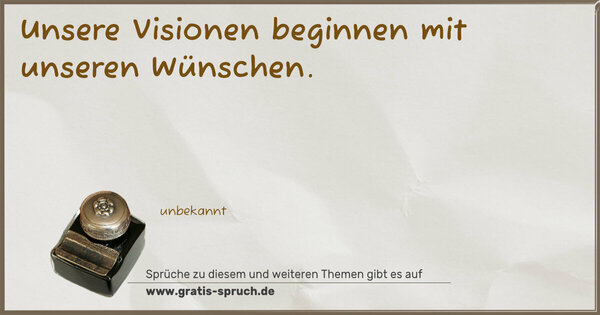 Spruch Visualisierung: Unsere Visionen beginnen mit unseren Wünschen.