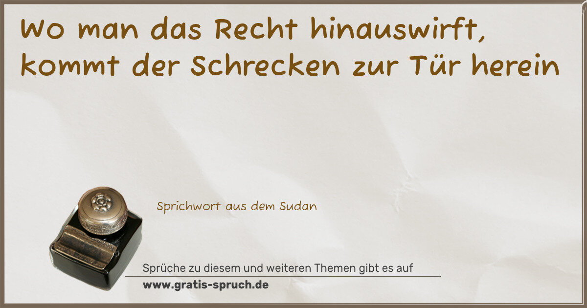 Spruchbild: Wo man das Recht hinauswirft, kommt der Schrecken zur Tür herein