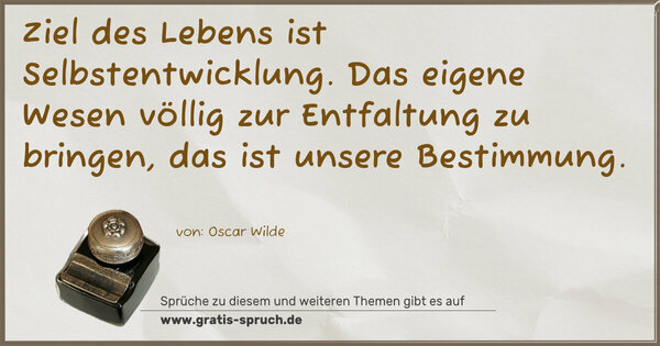 Spruch Visualisierung: Ziel des Lebens ist Selbstentwicklung.
Das eigene Wesen völlig zur Entfaltung
zu bringen, das ist unsere Bestimmung.