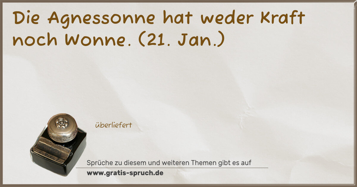 Spruchbild: Die Agnessonne hat weder Kraft noch Wonne. (21. Jan.)