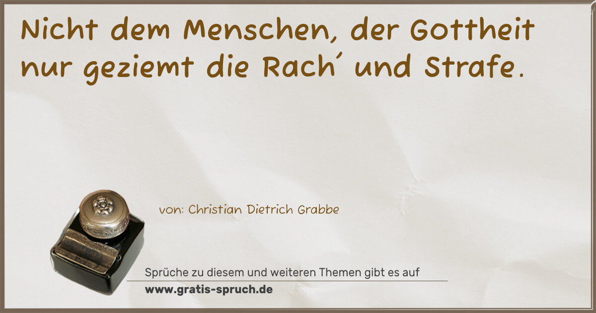 Spruchbild: Nicht dem Menschen, der Gottheit nur geziemt die Rach' und Strafe.