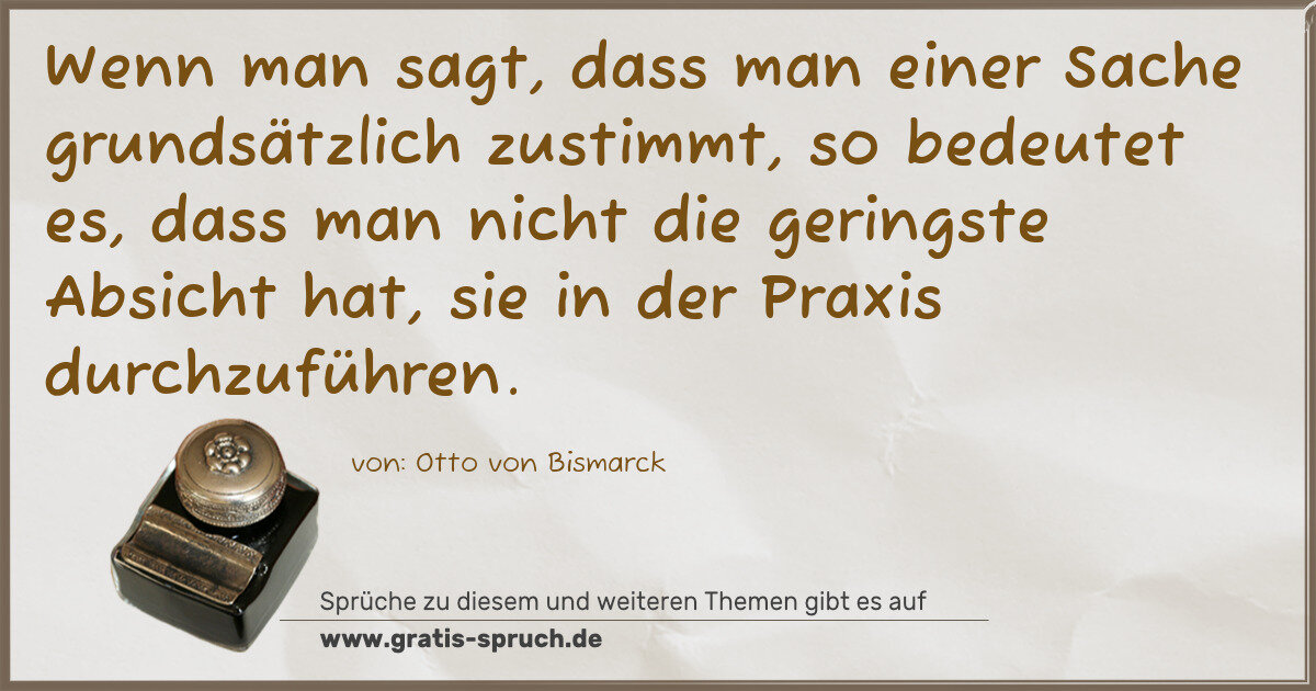 Spruchbild: Wenn man sagt, dass man einer Sache grundsätzlich zustimmt, so bedeutet es, dass man nich …