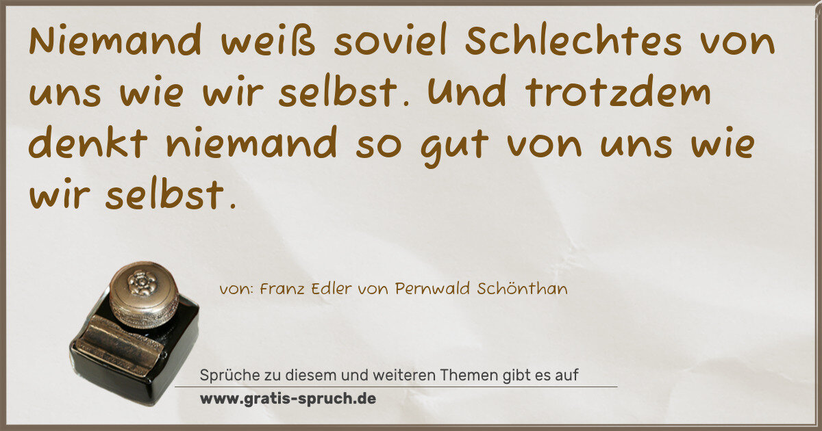 Spruchbild: Niemand weiß soviel Schlechtes von uns wie wir selbst. Und trotzdem denkt niemand so gut …
