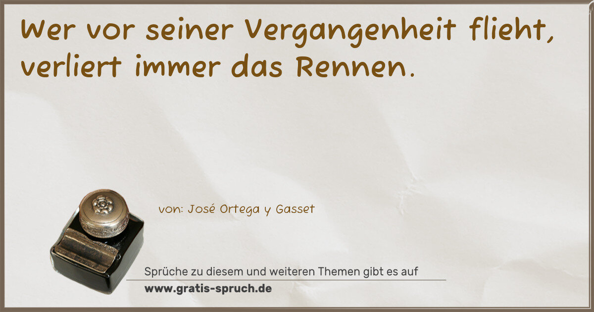 Spruchbild: Wer vor seiner Vergangenheit flieht, verliert immer das Rennen.